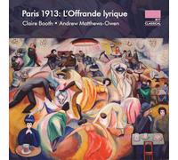 Booth, Claire - Paris 1913: l'Offrande Lyrique