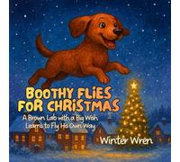 Boothy Flies for Christmas: A Brown Lab with a Big Wish Learns to Fly His Own Way: 1
