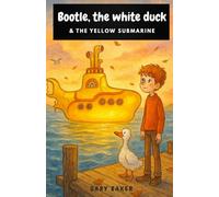 Bootle, the White Duck and the Yellow Submarine: A Magical Nautical Adventure Inspired by The Beatles’ Classic World