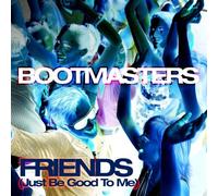 Bootmasters - Friends (Just Be Good To Me)