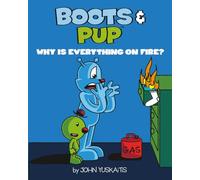Boots and Pup: Why Is Everything On Fire?