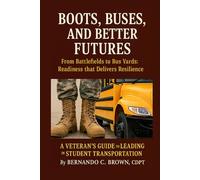 Boots, Buses, and Better Futures: From Battlefields to Bus Yards: Readiness that Delivers Resilience