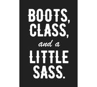 Boots, Class and a little Sass: A 120-Page blank Journal | Perfect for Notes, Goals, or Everyday Thoughts | Great gift