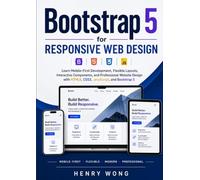 Bootstrap 5 for Responsive Web Design: Learn Mobile-First Development, Flexible Layouts, Interactive Components, and Professional Website Design with HTML5, CSS3, JavaScript, and Bootstrap 5