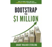 Bootstrap to $1 Million: How to Launch, Grow, and Scale a Profitable Startup Without Investors