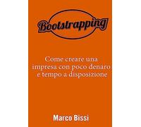 Bootstrapping: Come creare una impresa con poco denaro e tempo a disposizione