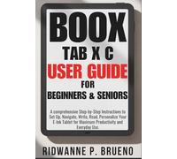 Boox Tab X C User Guide For Beginners & Seniors: A comprehensive Step-by-Step Instructions to Set Up, Navigate, Write, Read, Personalize Your E-Ink Tablet to Maximum Productivity and Everyday Use.