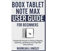 Boox Tablet Note Max User Guide For Beginners: A Step-by-Step instruction to Setting up, Navigating, Customizing, and Mastering Your E-Paper Note-Taking Experience