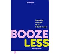 Booze Less: Rethinking Drinking for the Sober & Curious-a Guided Journal