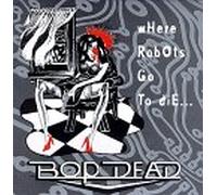 Bop Dead - Where Robots Go to Die