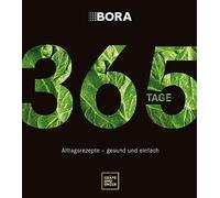 BORA 365 Tage: Alltagsrezepte - gesund und einfach