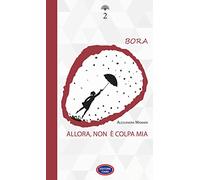 Bora. Allora, non è colpa mia. Nuova ediz.