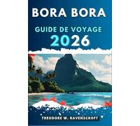 BORA BORA GUIDE DE VOYAGE: Voyagez à travers l'aventure que cette destination a à offrir.