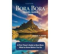 Bora Bora Travel Guide 2025: A First-Timer’s Guide to Bora Bora: What to Know Before You Go
