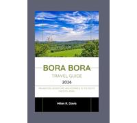 Bora Bora Travel Guide 2026: Relaxation, Adventure, and Romance in the South Pacific's Jewel