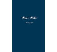 Bora Bora Travel Journal: Perfect Size 100 Page Notebook Diary [Lingua Inglese]