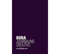 BORA: Journaling Creativo para vivir con intención y gratitud en 110 Días: Un método probado para desbloquear tu creatividad, organizar tus emociones y transformar tu día a día.