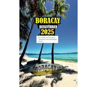 BORACAY REISEFÜHRER 2025: Ihr Leitfaden für Paradies, Abenteuer und nachhaltiges Reisen