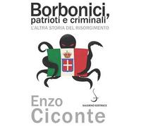 Borbonici, patrioti e criminali. L'altra storia del Risorgimento