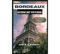 BORDEAUX GUIDE DE VOYAGE: L'aventure de poche ultime et inoubliable pour explorer cette ville dynamique