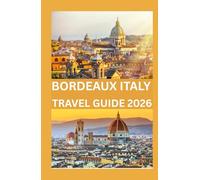 BORDEAUX ITALY TRAVEL GUIDE 2026