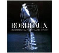 Bordeaux. La storia dei Grands Crus Classés 1855-2005 - [Guido Tommasi Editore]