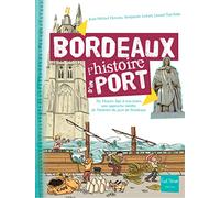 Bordeaux, l'histoire d'un port: De l'Antiquité à nos jours, une approche inédite de l'histoire du port de Bordeaux