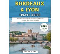 Bordeaux & Lyon Travel Guide 2025-2026: The Ultimate Family Adventure through France’s Culinary and Cultural Treasures