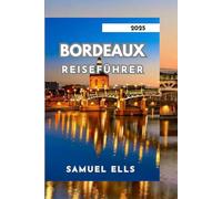 BORDEAUX REISEFÜHRER 2025: Eine Stadt des Weins, der Kunst und der Geschichte