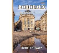 BORDEAUX REISEFÜHRER 2025: Genieße langsam, erkunde die Weiten