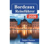 Bordeaux Reiseführer 2026: Das authentische Leben in Südwestfrankreich entdecken