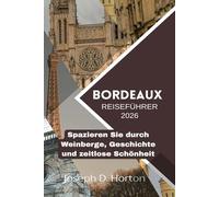 Bordeaux Reiseführer 2026: Spazieren Sie durch Weinberge, Geschichte und zeitlose Schönheit