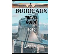BORDEAUX TRAVEL GUIDE 2025