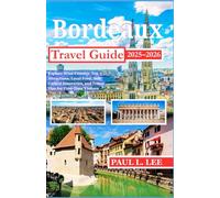 Bordeaux Travel Guide 2025-2026: Explore Wine Country, Top Attractions, Local Food, Self-Guided Itineraries, and Travel Tips for First-Time Visitors