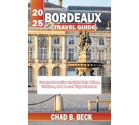 Bordeaux travel guide 2025: Comprehensive Insight into Wine, Culture, and Local Experiences