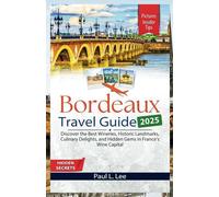 Bordeaux Travel Guide 2025: Discover the Best Wineries, Historic Landmarks, Culinary Delights, and Hidden Gems in France’s Wine Capital