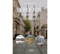 Bordeaux Travel Guide 2025: Discover the Heart of France’s Wine Country - Culture, Cuisine, and Timeless Charm