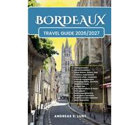 BORDEAUX TRAVEL GUIDE 2026/2027: Plan Your BORDEAUX Dream Vacation Into Reality With The Ultimate Travel Guide Featuring Easy Itineraries, Local ... Food Experiences, and Must-See Attractions.