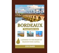 Bordeaux Travel Guide 2026: A journey to the heart of France’s wine capital!