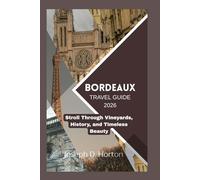 Bordeaux Travel Guide 2026: Stroll Through Vineyards, History, and Timeless Beauty