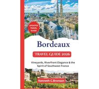 Bordeaux Travel Guide 2026: Vineyards, Riverfront Elegance & the Spirit of Southwest France