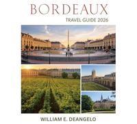 BORDEAUX TRAVEL GUIDE (FULL COLOR): Discover Wine Routes, Historic Landmarks, Local Experiences and Day Trips Across Southwest France
