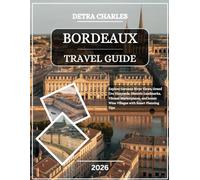 Bordeaux Travel Planner 2026: Explore Garonne River Views, Grand Cru Vineyards, Historic Landmarks, Vibrant Marketplaces, and Iconic Wine Villages with Smart Planning Tips