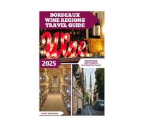Bordeaux Wine Regions Travel Guide: Exploring the World-Famous Wine Regions of Southwestern France