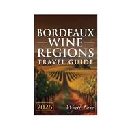 Bordeaux Wine Regions Travel Guide: Snap, Sip, Savor: Illustrated Guide to Bordeaux’s Best