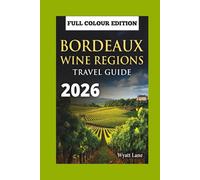 Bordeaux Wine Regions Travel Guide: Snap, Sip, Savor: Illustrated Guide to Bordeaux’s Best