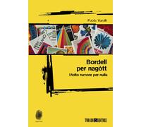 Bordell per nagòtt. Molto rumore per nulla - Varalli Paola