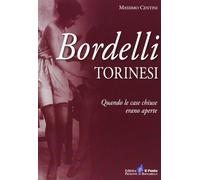 Bordelli torinesi. Quando le case chiuse erano aperte - Centini Massimo