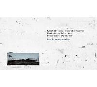 Matthieu Bordenave/Patrice Moret/Florian Weber La Traversée (CD) Album