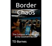 Border Chaos: The Collapse of Sovereignty at the Southern Border: 5
